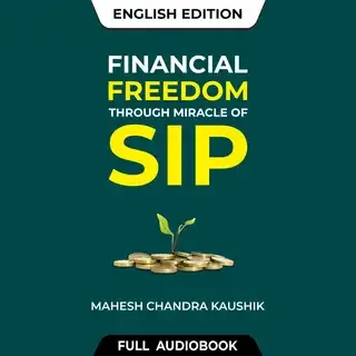 Financial Freedom Thru Miracle of SIP - Full Audiobook (English) Financial Freedom Thru Miracle of SIP - Full Audiobook (English)