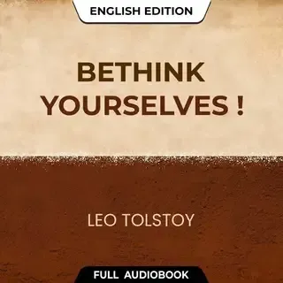 Bethink Yourselves! - Full Audiobook (English)