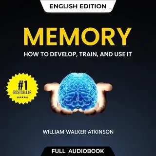 Memory: How To Develop, Train, and Use It- Full Audiobook (English) Memory: How To Develop, Train, and Use It- Full Audiobook (English)