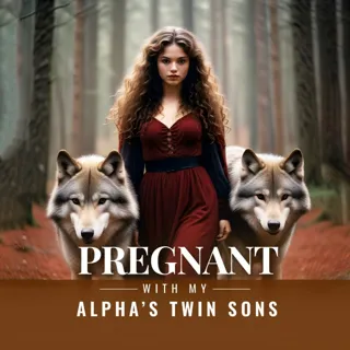 Pregnant With My Alpha’s Twin Sons Pregnant With My Alpha’s Twin Sons