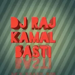 DJ Raj Kamal Basti Songs DJ Raj Kamal Basti Songs