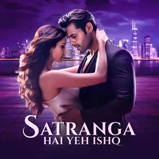 Satranga Hai Yeh Ishq | सतरंगा है ये इश्क़ Satranga Hai Yeh Ishq | सतरंगा है ये इश्क़