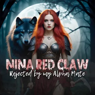 Nina Red Claw: Rejected by My Alpha Mate Nina Red Claw: Rejected by My Alpha Mate