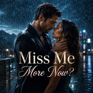 Miss Me More Now? Miss Me More Now?