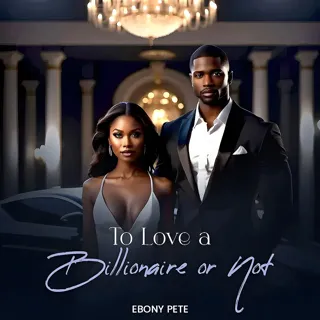 To Love a Billionaire or Not To Love a Billionaire or Not