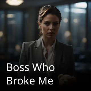 Boss Who Broke Me