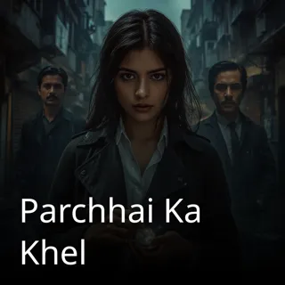 Parchhai Ka Khel Parchhai Ka Khel