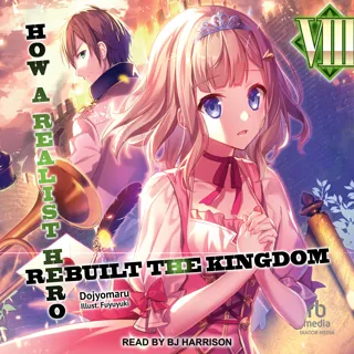 How a Realist Hero Rebuilt the Kingdom: Volume 8 How a Realist Hero Rebuilt the Kingdom: Volume 8