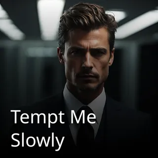 Tempt Me Slowly Tempt Me Slowly