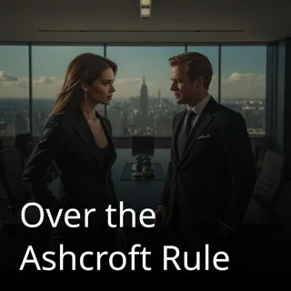 Over the Ashcroft Rule Over the Ashcroft Rule