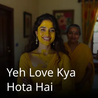 Yeh Love Kya Hota Hai Yeh Love Kya Hota Hai
