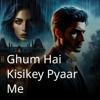 Ghum Hai Kisikey Pyaar Me