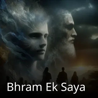 Bhram Ek Saya Bhram Ek Saya