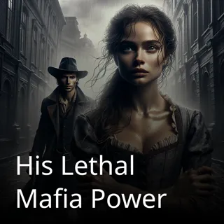 His Lethal Mafia Power His Lethal Mafia Power