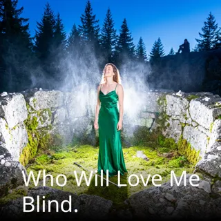 Who Will Love Me Blind.