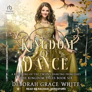 Kingdom of Dance: A Retelling of the Twelve Dancing Princesses Kingdom of Dance: A Retelling of the Twelve Dancing Princesses