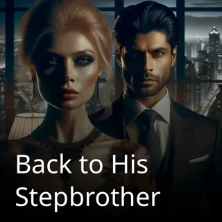 Back to His Stepbrother Back to His Stepbrother