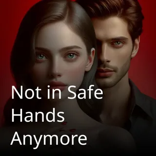 No More in Safe Hands No More in Safe Hands
