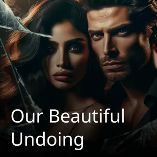 Our Beautiful Undoing Our Beautiful Undoing