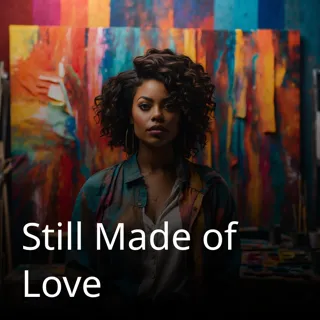 Still Made of Love