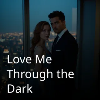 Love Me Through the Dark Love Me Through the Dark