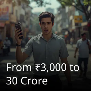 From ₹3,000 to 30 Crore From ₹3,000 to 30 Crore