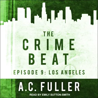 The Crime Beat: Episode 9: Los Angeles The Crime Beat: Episode 9: Los Angeles