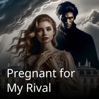 Pregnant for My Rival Pregnant for My Rival