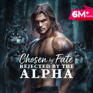 Chosen by Fate, Rejected by the Alpha Chosen by Fate, Rejected by the Alpha