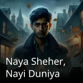 Naya Sheher, Nayi Duniya Naya Sheher, Nayi Duniya