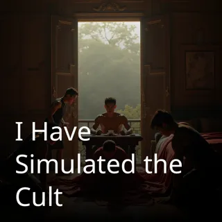 I Have Simulated the Cult