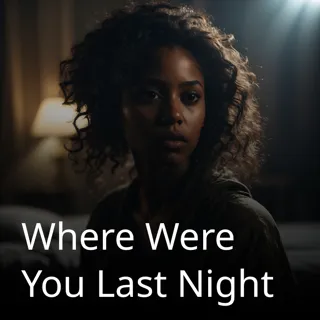 Where Were You Last Night Where Were You Last Night